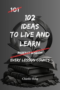 102 Ideas To Live And Learn: No Wasted Experiences. Simple Everyday Ideas To Learn From Mistakes, Build Wisdom, Improve Your Decisions, and Grow Throu cover