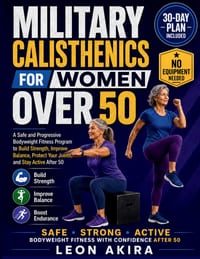 Military Calisthenics for Women Over 50: A Safe and Progressive Bodyweight Fitness Program to Build Strength, Improve Balance, Protect Your Joints, an cover
