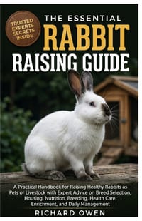 The Essential Rabbit Raising Guide: A Practical Handbook for Raising Healthy Rabbits as Pets or Livestock with Expert Advice on Breed Selection, Housi cover