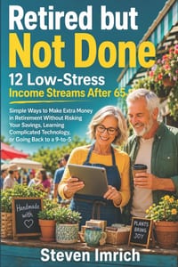 Retired but Not Done: 12 Low-Stress Income Streams After 65 - Simple Ways to Make Extra Money in Retirement Without Risking Your Savings, Learning Com cover