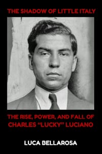 The Shadow of Little Italy: The Rise, Power, and Fall of Charles "Lucky" Luciano cover