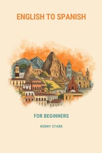 English to Spanish for Beginners: A Complete Guide to Everyday Vocabulary, Grammar, and Conversation cover