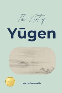 The Art of Yūgen: The Beautiful Japanese Idea of Seeing the Unspoken Beauty. cover