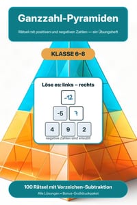 Ganzzahl-Pyramiden: Rätsel mit positiven und negativen Zahlen - ein Übungsheft zur Vor-Algebra, Klasse 6 bis 8, 100 Rätsel mit vollständigen Lösungen cover
