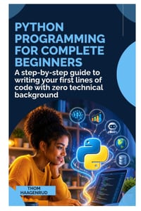 Python Programming for Complete Beginners: A Step-by-Step Guide to Writing Your First Lines of Code with Zero Technical Background cover