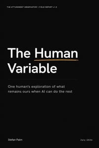 The Human Variable: One human's exploration of what remains ours when AI can do the rest cover