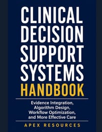 Clinical Decision Support Systems Handbook: Evidence Integration, Algorithm Design, Workflow Optimization, and More Effective Care cover
