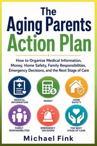 The Aging Parents Action Plan: How to Organize Medical Information, Money, Home Safety, Family Responsibilities, Emergency Decisions, and the Next Sta cover