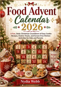 Food Advent Calendar 2026: A Fun, Daily Christmas Countdown of Easy Cookie Recipes, Festive Treats, and Screen-Free Kitchen Activities for Kids and Pa cover