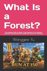 What Is a Forest?: The Greatest Gift of Nature That Nurtures Life, Protects the Earth, and Sustains the Health and Future of Humanity cover