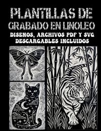 Plantillas de grabado en linóleo: Más de 200 diseños expresivos para imprimir, sellar y calcar - Archivos PDF y SVG descargables incluidos cover