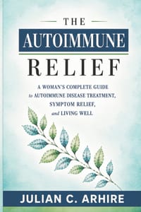 The Autoimmune Relief: A Woman's Complete Guide to Autoimmune Disease Treatment, Symptom Relief, and Living Well cover