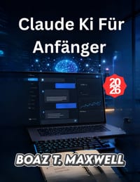 Claude Ki F�r Anf�nger: Eine Schritt-f�r-Schritt-Anleitung zum Schreiben, Recherchieren, Programmieren und zur Steigerung der Produktivit�t cover