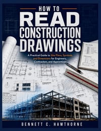How to Read Construction Drawings: A Practical Guide to Site Plans, Symbols, and Dimensions for Engineers, Contractors, and Apprentices cover