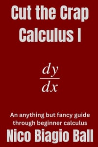 Cut the Crap Calculus 1: An anything but fancy guide through Beginner Calculus cover