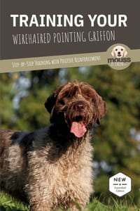 Training Your Wirehaired Pointing Griffon: Step-by-Step Training with Positive Reinforcement cover