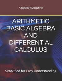 Arithmetic Basic Algebra and Differential Calculus: Simplified for Easy Understanding cover