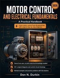 Motor Control and Electrical Fundamentals A Practical Handbook: A Ground-Up Guide to Industrial Starters, Control Circuits, Ladder Logic, and Motor Pr cover