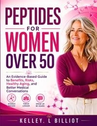 Peptides for Women Over 50: An Evidence-Based Guide to Benefits, Risks, Healthy Aging, and Better Medical Conversations cover