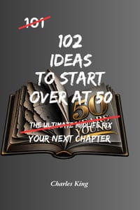 102 Ideas to Start Over at 50: No Midlife Myths. Simple Everyday Ideas To Build Confidence, Create New Opportunities, Adapt To Change, and Start Your cover