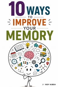 10 Ways to Improve Your Memory: Retain More, Study Smarter, and Perform Better at Work cover