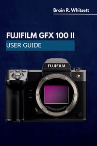 Fujifilm Gfx 100 II User Guide: a practical step by step for customizing buttons, menus, drive modes, and low-light results cover