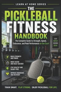 The Pickleball Fitness Handbook: The Complete Guide to Strength, Speed, Endurance, and Peak Performance on the Court cover