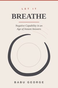 Let It Breathe: Negative Capability in an Age of Instant Answers cover