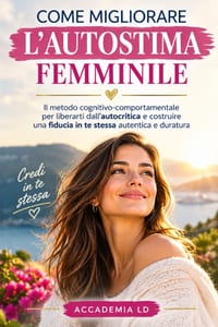Come Migliorare l'Autostima Femminile: Il metodo cognitivo-comportamentale per liberarti dall'autocritica e costruire una fiducia in te stessa autenti cover