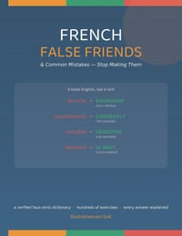 French False Friends & Common Mistakes: Stop Making Them - A Verified Faux-Amis Dictionary & Hundreds of Fix-It Exercises cover