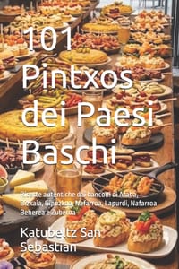 101 Pintxos dei Paesi Baschi: Ricette autentiche dai banconi di Araba, Bizkaia, Gipuzkoa, Nafarroa, Lapurdi, Nafarroa Beherea e Zuberoa cover