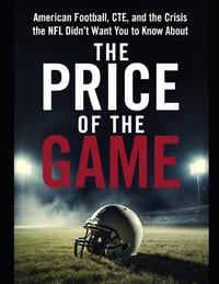 The Price of The Game: American Football, CTE, and the Crisis the NFL Didn't Want You to Know About cover