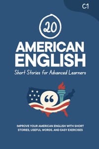 20 American English Short Stories for Advanced Learners [C1]: Improve Your American English with Short Stories, Useful Words, and Easy Exercises cover
