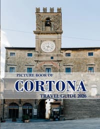 Cortona: Cool Pictures That Create an Idea for You About an Amazing Area, Buildings style, Cultural Religious ... All Travels, Hiking and Pictures Lov cover