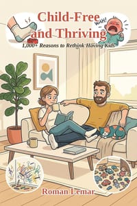 Child-Free and Thriving: 1,000+ Reasons to Rethink Having Kids cover