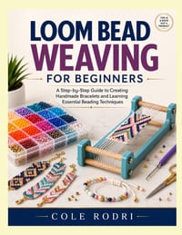 Loom Bead Weaving for Beginners: A Step-by-Step Guide to Creating Handmade Bracelets and Learning Essential Beading Techniques cover