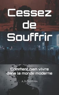 Cessez de Souffrir: Comment bien vivre dans le monde moderne cover