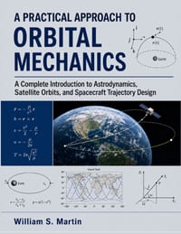A Practical Approach to Orbital Mechanics: A Complete Introduction to Astrodynamics, Satellite Orbits, and Spacecraft Trajectory Design cover