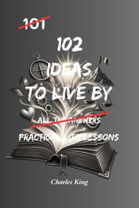 102 Ideas To Live By: No Empty Promises. Simple Everyday Ideas To Make Better Decisions, Build Stronger Habits, Live With Purpose, and Create A Better cover