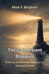The Calm Parent Blueprint: 5-Minute Mindfulness Practices for Stressed Parents. cover