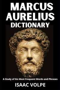 MARCUS AURELIUS DICTIONARY.A Study of His Most Significant Words and Phrases: The Essential Terms of Marcus Aurelius's Meditations, Stoic Philosophy, cover