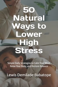 50 Natural Ways to Lower High Stress: Simple Daily Strategies to Calm Your Mind, Relax Your Body, and Restore Balance cover