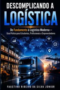 Descomplicando a Log�stica: Do Fundamento � Log�stica Moderna - Guia Pr�tico para Estudantes, Profissionais e Empreendedores cover