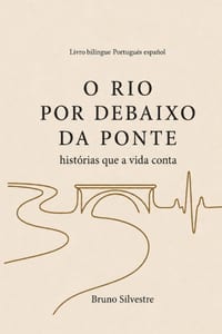 O rio por debaixo da ponte: Histórias que a vida conta cover