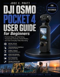 DJI Osmo Pocket 4 User Guide for Beginners: Practical Steps for Initial Setup, Touchscreen Controls, Gimbal Modes, and Clear Everyday Video Recording cover