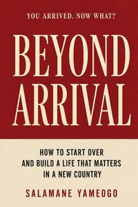 Beyond Arrival: How to Start Over and Build a Life That Matters in a New Country cover