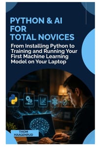 Python & AI for Total Novices: From Installing Python to Training and Running Your First Machine Learning Model on Your Laptop cover