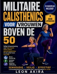 Militaire Calisthenics Voor Vrouwen Boven de 50: Veilige lichaamstraining voor meer kracht, betere balans, gezonde gewrichten en een actief leven na j cover