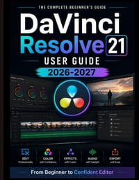 DaVinci Resolve 21 USER GUIDE 2026-2027: From Beginner to Confident Editor cover