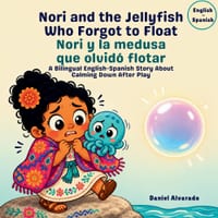 Nori and the Jellyfish Who Forgot to Float - Nori y la medusa que olvidó flotar: A Bilingual English-Spanish Story About Calming Down After Play cover